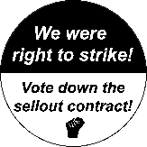 [button that says “We were right to Strike! Vote down the sellout contract!”]